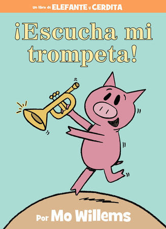 ¡Escucha mi trompeta!-An Elephant and Piggie Book, Spanish Edition Hardcover by Mo Willems