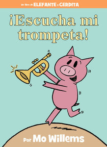 ¡Escucha mi trompeta!-An Elephant and Piggie Book, Spanish Edition Hardcover by Mo Willems