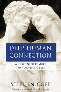 Deep Human Connection Paperback by Stephen Cope