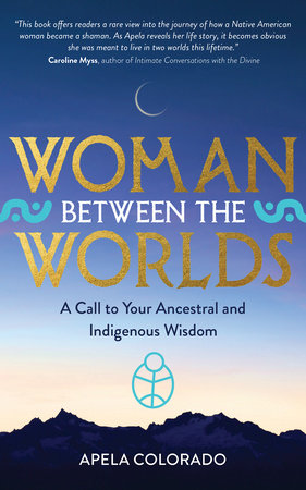 Woman Between the Worlds Paperback by Apela Colorado, Ph.D.