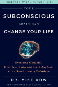 Your Subconscious Brain Can Change Your Life Paperback by Dr. Mike Dow