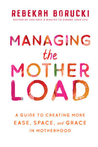 Managing the Motherload Paperback by Rebekah Borucki