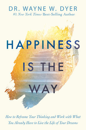 Happiness Is the Way Paperback by Dr. Wayne W. Dyer