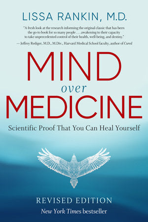 Mind Over Medicine - REVISED EDITION Paperback by Lissa Rankin, M.D.