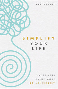 Simplify Your Life Paperback by Mary Conroy