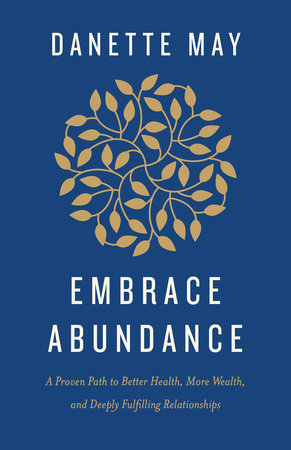 Embrace Abundance: A Proven Path to Better Health, More Wealth, and Deeply Fulfilling Relationships Hardcover by Danette May