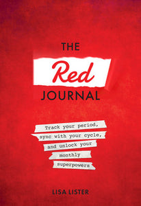 The Red Journal: Track Your Period, Sync with Your Cycle, and Unlock Your Monthly Superpowers Diary by Lisa Lister