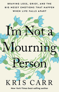 I'm Not a Mourning Person Hardcover by Kris Carr