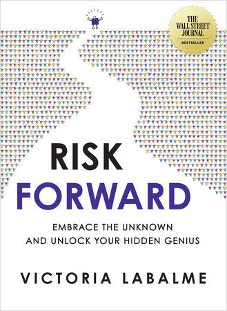 Risk Forward: Embrace the Unknown and Unlock Your Hidden Genius Paperback by Victoria Labalme