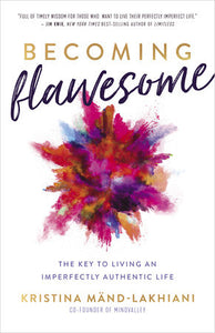 Becoming Flawesome: The Key to Living an Imperfectly Authentic Life Hardcover by Kristina Mand-Lakhiani