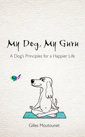 My Dog, My Guru Paperback by Gilles Moutounet