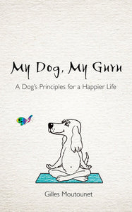 My Dog, My Guru Paperback by Gilles Moutounet