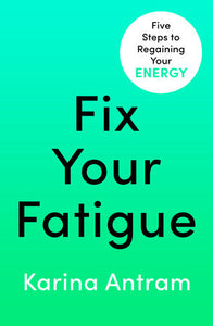 Fix Your Fatigue Paperback by Karina Antram