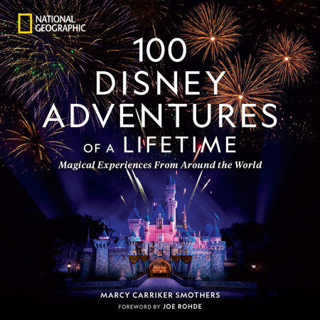 100 Disney Adventures of a Lifetime Hardcover by Marcy Carriker Smothers