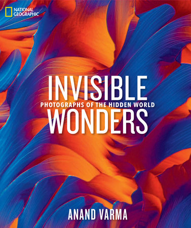 National Geographic Invisible Wonders Hardcover by Anand Varma