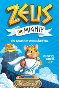 Zeus the Mighty: The Quest for the Golden Fleas (Book 1) Hardcover by Crispin Boyer