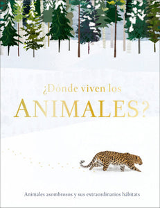 ¿Dónde viven los animales? (Through the Animal Kingdom) Hardcover by Derek Harvey