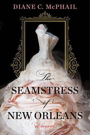 The Seamstress of New Orleans: A Fascinating Novel of Southern Historical Fiction Paperback by Diane C. McPhail