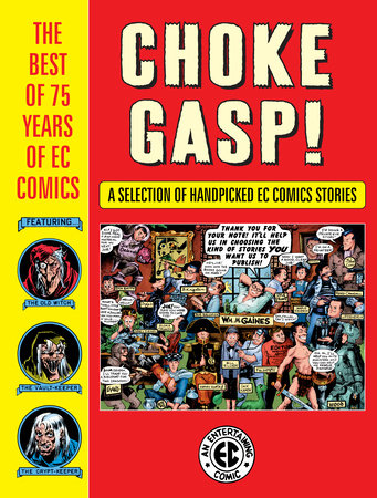 Choke Gasp! The Best of 75 Years of EC Comics Hardcover by Written by Bill Gaines, Al Feldstein, and more; Illustrated by Harvey Kurtzman, Wally Wood, Graham Ingels, and more.