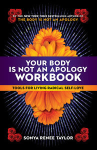 Your Body Is Not an Apology Workbook Paperback by Sonya Renee Taylor