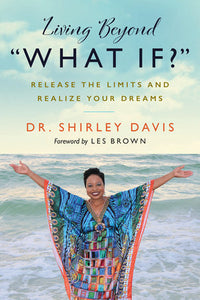 Living Beyond “What If?” Paperback by Dr. Shirley Davis