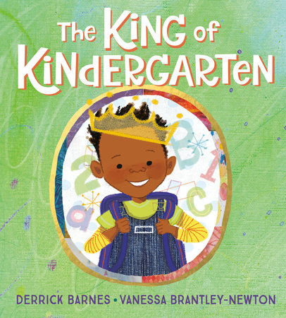 The King of Kindergarten Hardcover by Derrick Barnes; illustrated by Vanessa Brantley-Newton