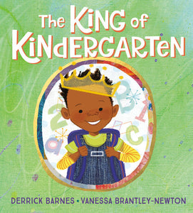 The King of Kindergarten Hardcover by Derrick Barnes; illustrated by Vanessa Brantley-Newton