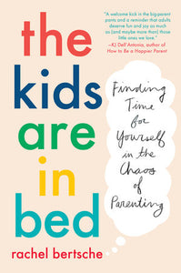 The Kids Are in Bed Paperback by Rachel Bertsche