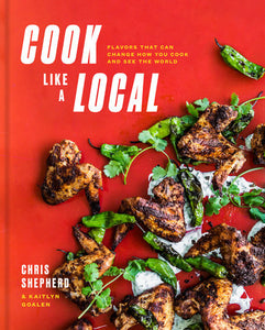 Cook Like a Local Hardcover by Chris Shepherd and Kaitlyn Goalen