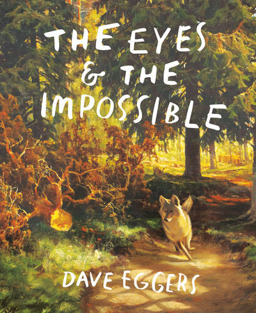 The Eyes and the Impossible Hardcover by Dave Eggers