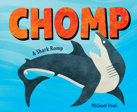 Chomp: A Shark Romp Hardcover by Michael Paul