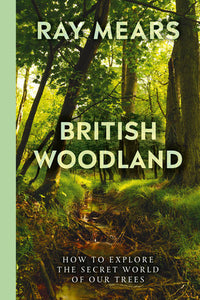 British Woodland: How to explore the secret world of our trees Hardcover by Ray Mears