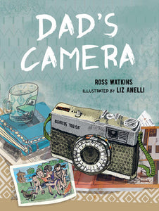 Dad's Camera Hardcover by Ross Watkins; Illustrated by Liz Anelli