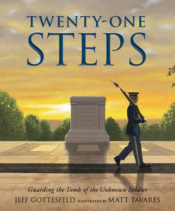 Twenty-One Steps: Guarding the Tomb of the Unknown Soldier Hardcover by Jeff Gottesfeld; Illustrated by Matt Tavares