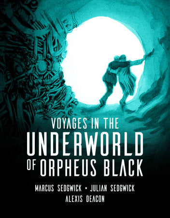 Voyages in the Underworld of Orpheus Black Hardcover by Marcus Sedgwick and Julian Sedgwick; Illustrated by Alexis Deacon