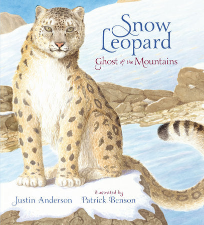 Snow Leopard: Ghost of the Mountains Hardcover by Justin Anderson; Illustrated by Patrick Benson