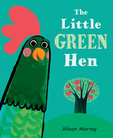 The Little Green Hen Hardcover by Alison Murray; Illustrated by Alison Murray