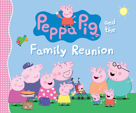 Peppa Pig and the Family Reunion Hardcover by Candlewick Press