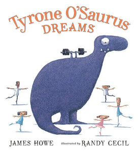 Tyrone O’Saurus Dreams Hardcover by James Howe; Illustrated by Randy Cecil