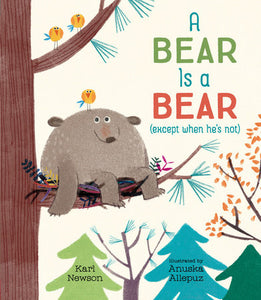 A Bear Is a Bear (except when he's not) Hardcover by Karl Newson; Illustrated by Anuska Allepuz