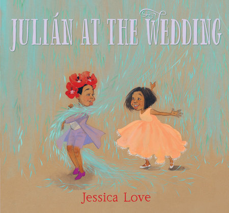 Julián at the Wedding Hardcover by Jessica Love; Illustrated by Jessica Love