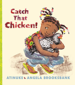 Catch That Chicken! Hardcover by Atinuke; Illustrated by Angela Brooksbank