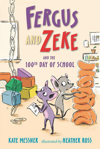 Fergus and Zeke and the 100th Day of School Hardcover by Kate Messner; Illustrated by Heather Ross