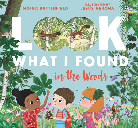 Look What I Found in the Woods Hardcover by Moira Butterfield; Illustrated by Jesús Verona