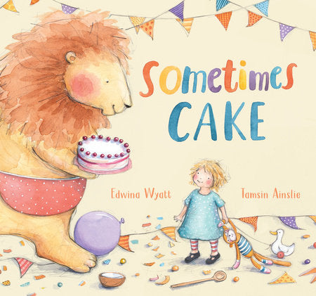 Sometimes Cake Hardcover by Edwina Wyatt; Illustrated by Tamsin Ainslie