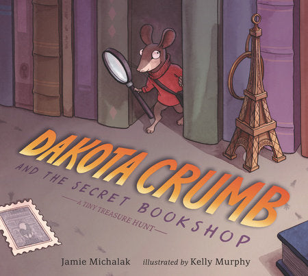 Dakota Crumb and the Secret Bookshop: A Tiny Treasure Hunt Hardcover by Jamie Michalak