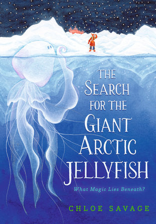 The Search for the Giant Arctic Jellyfish Hardcover by Chloe Savage (Author, Illustrator