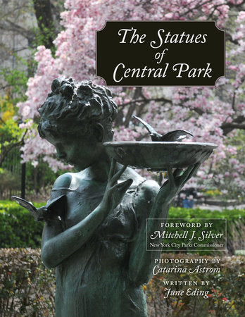 The Statues of Central Park Hardcover by Catarina Astrom; Written by June Eding; Foreword by Mitchell J. Silver