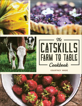 The Catskills Farm to Table Cookbook Paperback by Courtney Wade