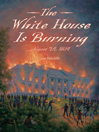 The White House Is Burning Paperback by Jane Sutcliffe (Author); Alexander Farquharson (Illustrator)